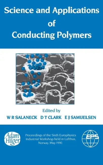 Science and Applications of Conducting Polymers, Papers from the Sixth European Industrial Workshop by Salaneck