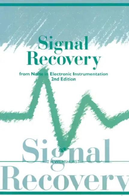Signal Recovery from Noise in Electronic Instrumentation by T. H. Wilmshurst