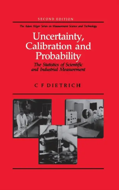 Uncertainty, Calibration and Probability: The Statistics of Scientific and Industrial Measurement by C. F. Dietrich
