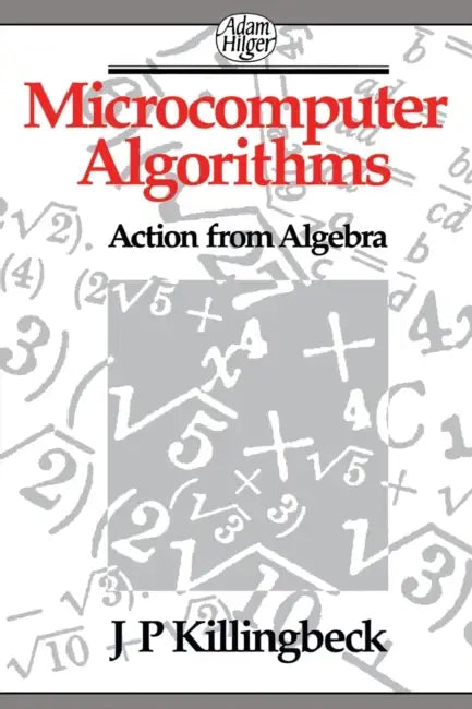 Microcomputer Algorithms: Action from Algebra by John Killingbeck