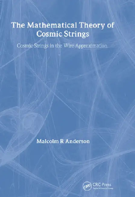 The Mathematical Theory of Cosmic Strings: Cosmic Strings in the Wire Approximation by M. R. Anderson