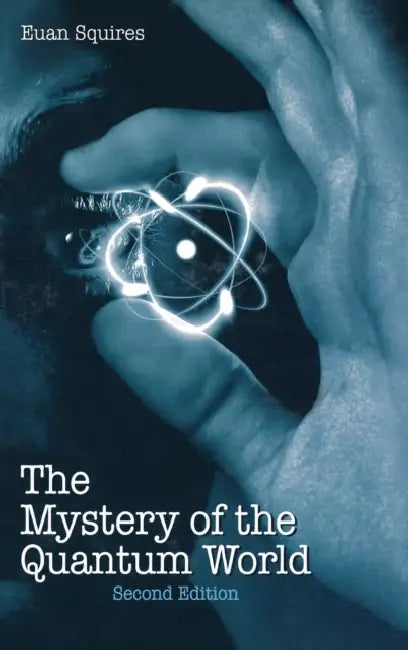 The Mystery of the Quantum World by Euan J. Squires
