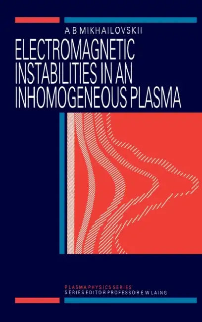 Electromagnetic Instabilities in an Inhomogeneous Plasma by A. B. Mikhailovskii