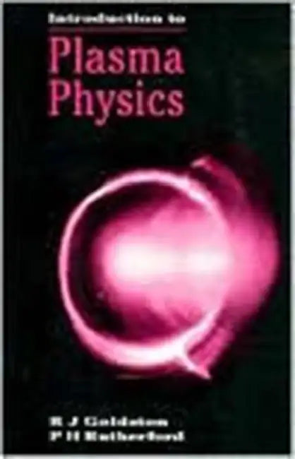 Introduction to Plasma Physics by R. J. Goldston, P. H. Rutherford