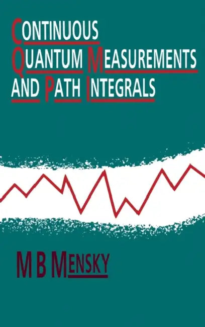 Continuous Quantum Measurements and Path Integrals by M. B. Mensky