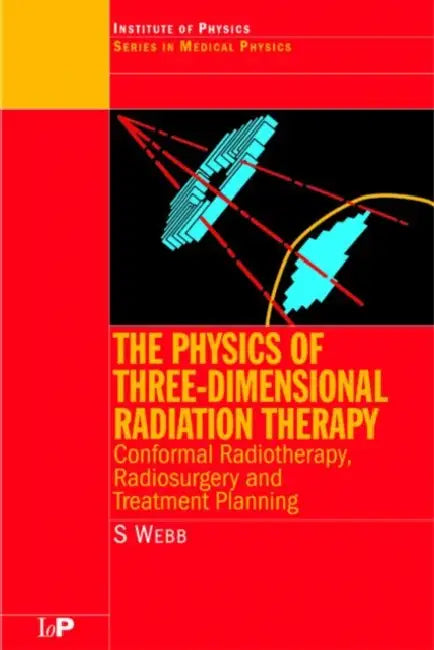 The Physics of Three Dimensional Radiation Therapy: Conformal Radiotherapy, Radiosurgery and Treatment Planning by S. Webb