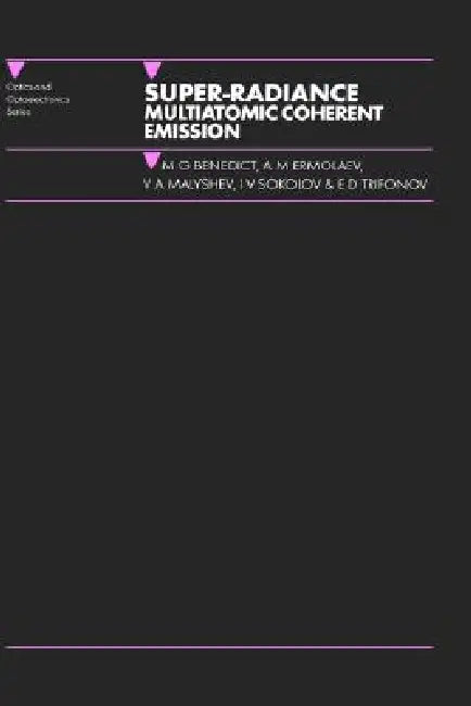 Super-radiance: Multiatomic Coherent Emission by M. G. Benedict