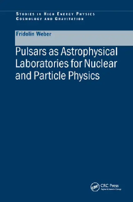 Pulsars as Astrophysical Laboratories for Nuclear and Particle Physics by Fridolin Weber