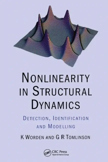 Nonlinearity in Structural Dynamics: Detection, Identification and Modelling by K Worden