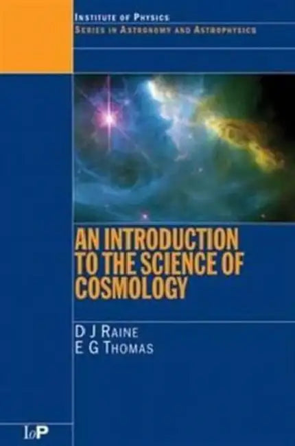 An Introduction to the Science of Cosmology by Derek Raine