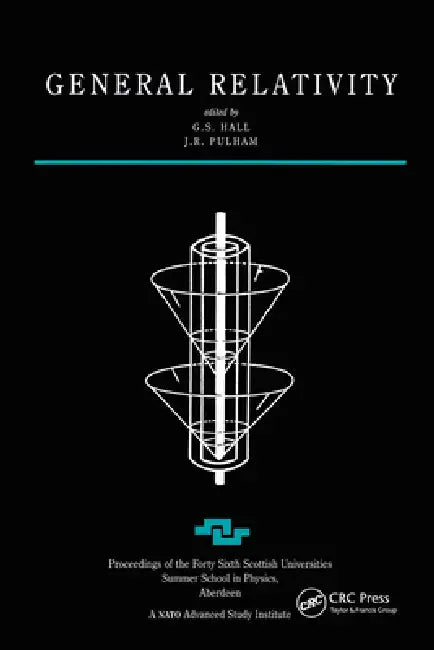 General Relativity: Proceedings of the Forty Sixth Scottish Universities Summer School in Physics, Aberdeen, July 1995 by G. S. Hall