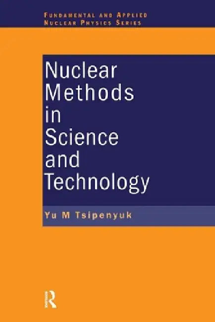 Nuclear Methods in Science and Technology by Yuri M. Tsipenyuk