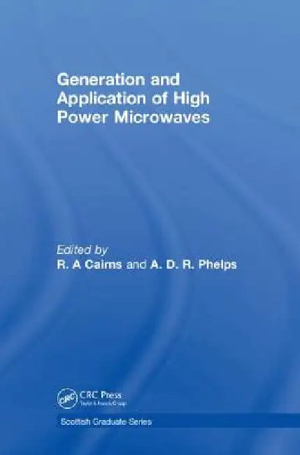 Generation and Application of High Power Microwaves: Proceedings of the Forty Eighth Scottish Universitites Summer School in Physics, St Andrews by R. A. Cairns