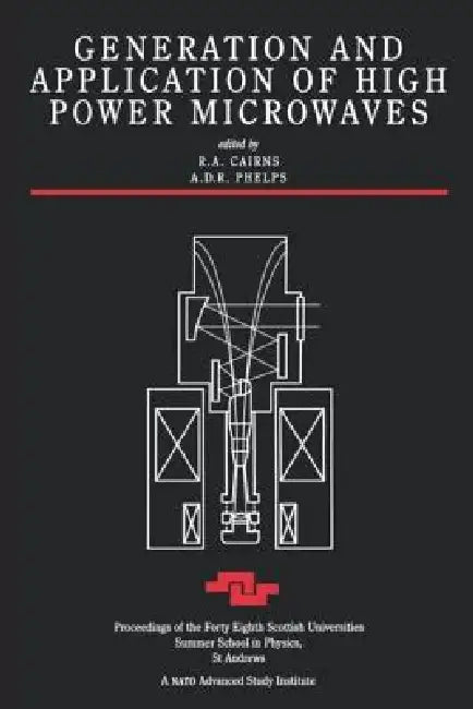 Generation and Application of High Power Microwaves by R. A. Cairns
