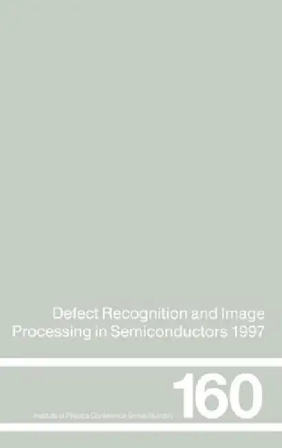 Defect Recognition and Image Processing in Semiconductors 1997: Proceedings of the Seventh Conference on Defect Recognition and Image Processing, Berl by J. Doneker
