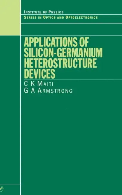Applications of Silicon-Germanium Heterostructure Devices by C. K. Maiti, G. a. Armstrong