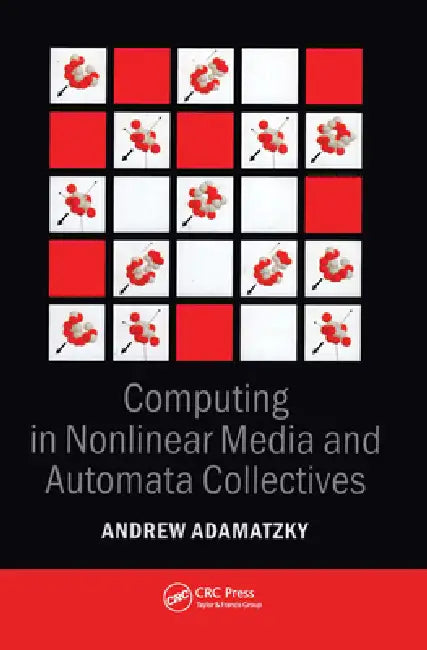 Computing in Nonlinear Media and Automata Collectives by Andrew Adamatzky