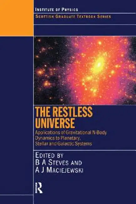 The Restless Universe Applications of Gravitational N-Body Dynamics to Planetary Stellar and Galactic Systems by Bonnie Steves