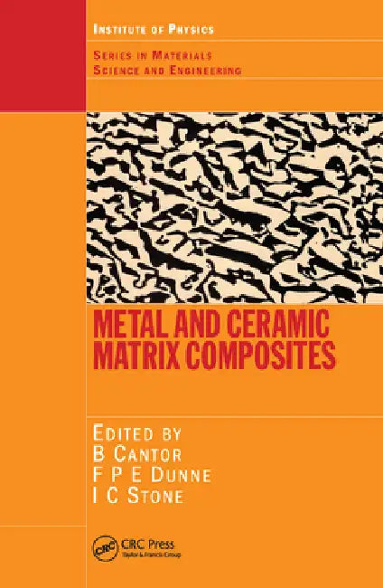 Metal and Ceramic Matrix Composites by Brian Cantor, Fionn P. E. Dunne, Ian C. Stone