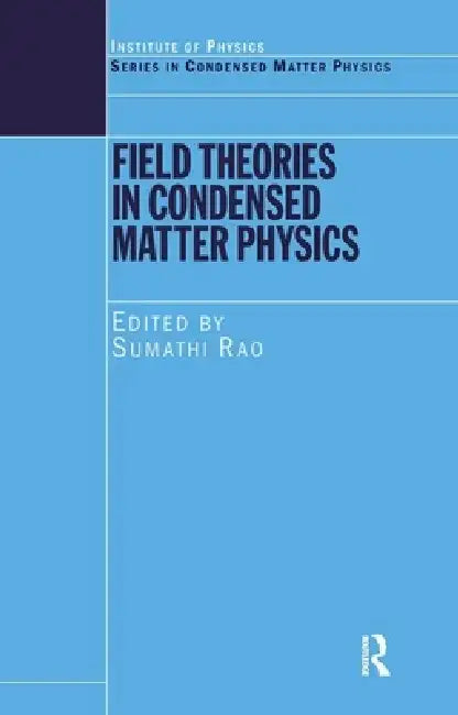 Field Theories in Condensed Matter Physics by Sumathi Rao