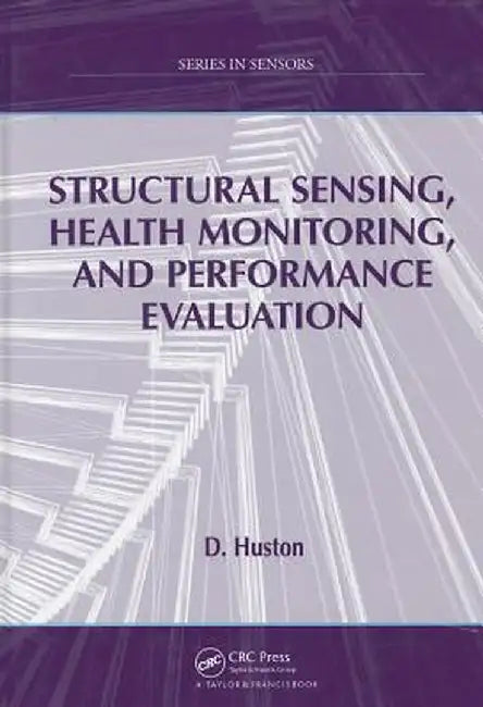 Structural Sensing, Health Monitoring, and Performance Evaluation by D. Huston