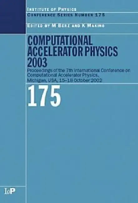 Computational Accelerator Physics 2003: Proceedings of the Seventh International Conference on Computational Accelerator Physics, Michigan, Usa, 15-18 by M. Berz