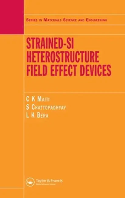 Strained -Si Heterostructe Field Effect Devices by C.K Maiti, S Chattopadhyay, L.K Bera