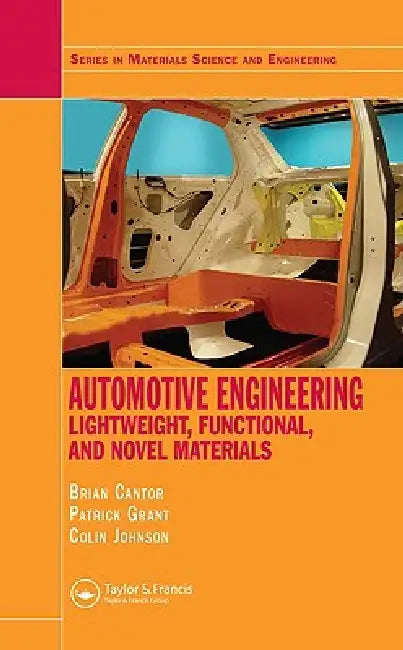 Automotive Engineering: Lightweight, Functional, and Novel Materials by Brian Cantor