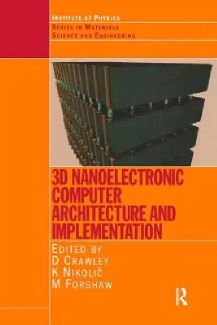 3D Nanoelectronic Computer Architecture and Implementation by David Crawley
