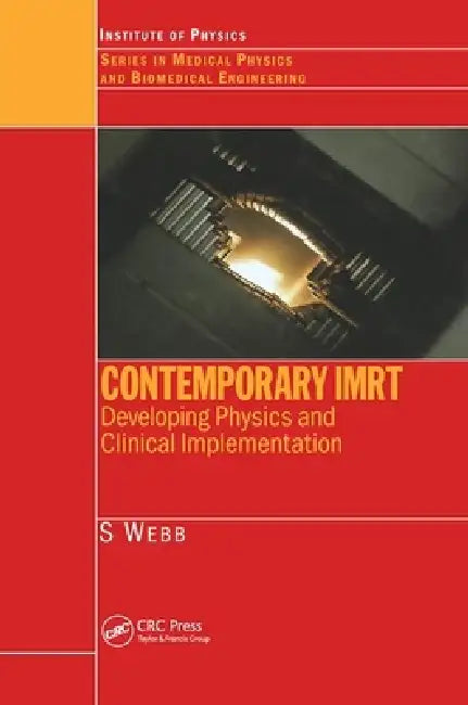Contemporary Imrt: Developing Physics and Clinical Implementation by S. Webb
