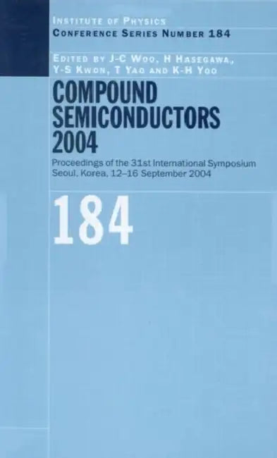 Compound Semiconductors 2004: Compound Semiconductors for Quantum Science and Nanostructures by J. C. Woo, H. Hasegawa, Y. S. Kwon