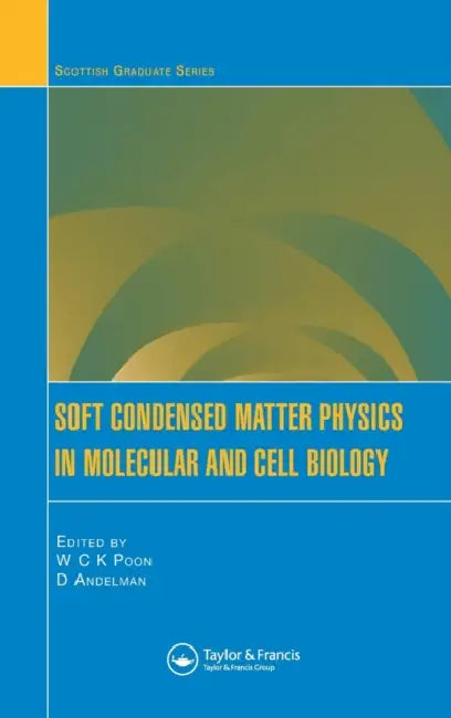 Soft Condensed Matter Physics in Molecular and Cell Biology by W. C. K. Poon, David Andelman