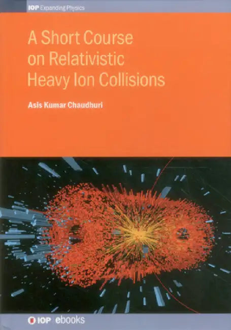 A Short Course on Relativistic Heavy-Ion Collisions by Asis Kumar Chaudhuri