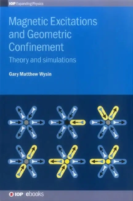 Magnetic Excitations and Geometric Confinement: Theory and Simulations by Gary Matthew Wysin