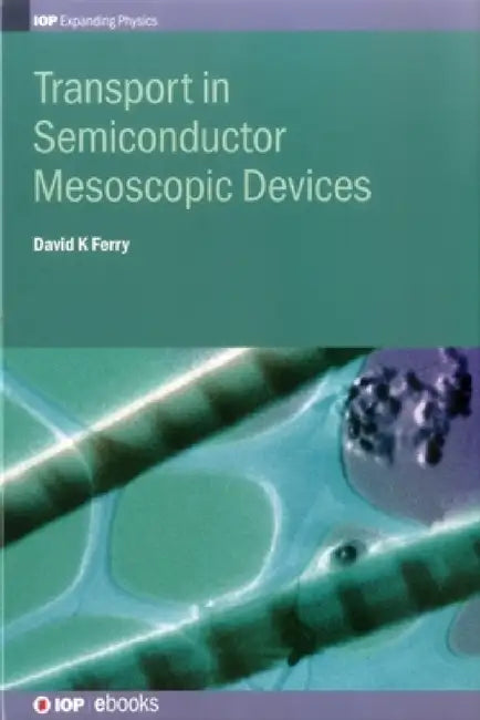 Transport in Semiconductor Mesoscopic by David K. Ferry