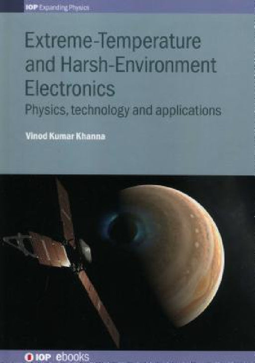 Extreme-Temperature and Harsh-Environment Electronics: Physics, Technology and Applications by Vinod Kumar Khanna
