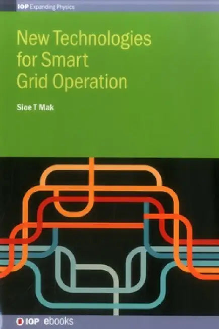 New Technologies for Smart Grid Operation by Sio T. Mak