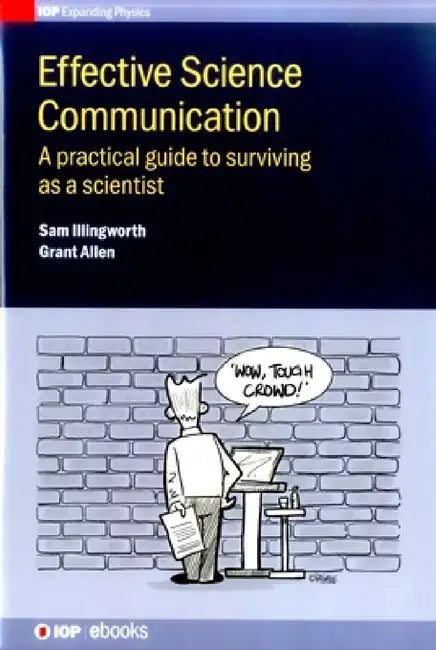 Effective Science Communication: A Practical Guide to Engaging as a Scientist by Sam Illingworth, Grant Allen
