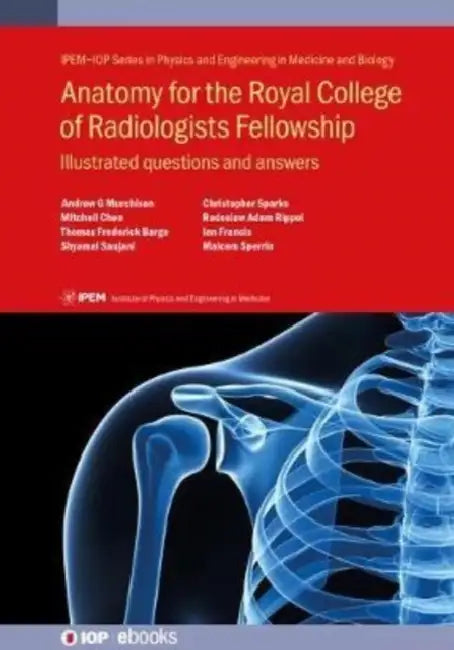 Anatomy for the Royal College of Radiologists Fellowship: Illustrated questions and answers by Andrew G. Murchison, Mitchell Chen, Thomas Frederick Barge