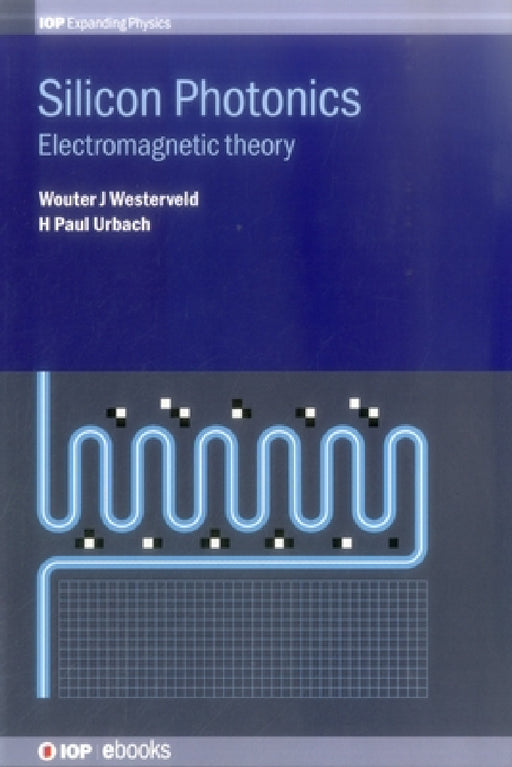 Silicon Photonics: Electromagnetic Theory by Wouter J. Westerveld