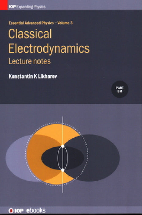Essential Advanced Physics: Lecture Notes in Classical Electrodynamics by Konstantin K. Likharev