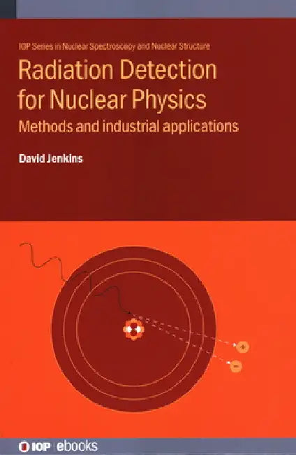 Radiation Detection for Nuclear Physics: Methods and Industrial Applications by David Jenkins