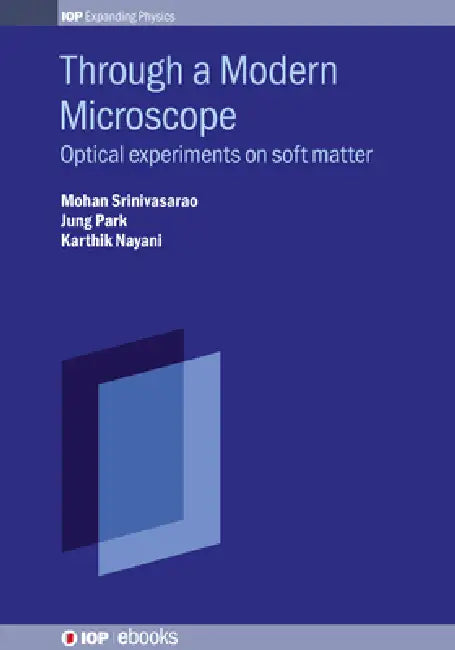 Through a Modern Microscope: Optical experiments on soft matter by Mohan Srinivasarao, Jung Ok Park, Karthik Nayani