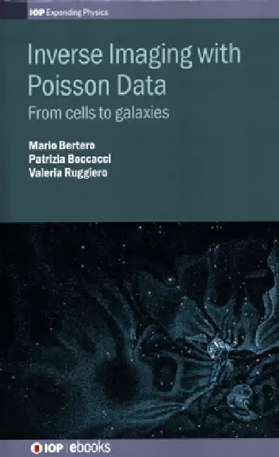 Inverse Imaging with Poisson Data: From Cells to Galaxies by Mario Bertero