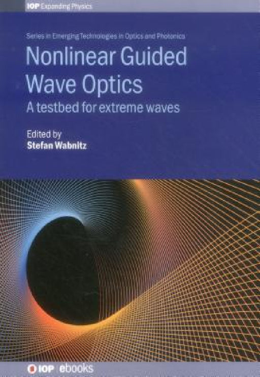 Nonlinear Guided Wave Optics: A Testbed for Extreme Waves by Stefan Wabnitz