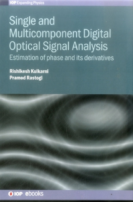 Single and Multicomponent Digital Optical Signal Analysis: Estimation of Phase and Its Derivatives by Rishikesh Kulkarni