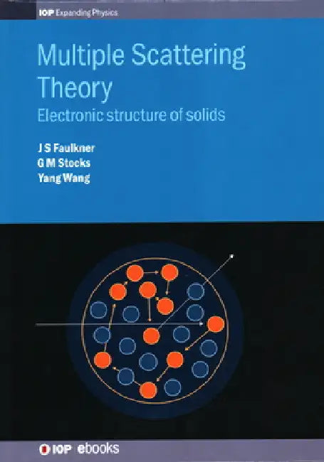 Multiple Scattering Theory: Electronic Structure of Solids by John Faulkner