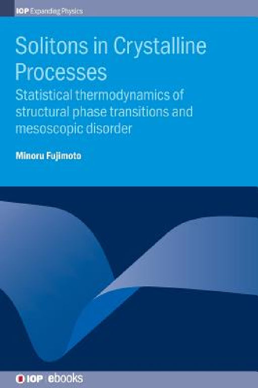 Solitons in Crystalline Processes: Statistical thermodynamics of structural phase transitions and mesoscopic disorder by Minoru Fujimoto