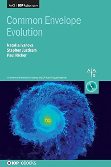 Common Envelope Evolution by Natalia Ivanova, Stephen Justham, Paul Ricker