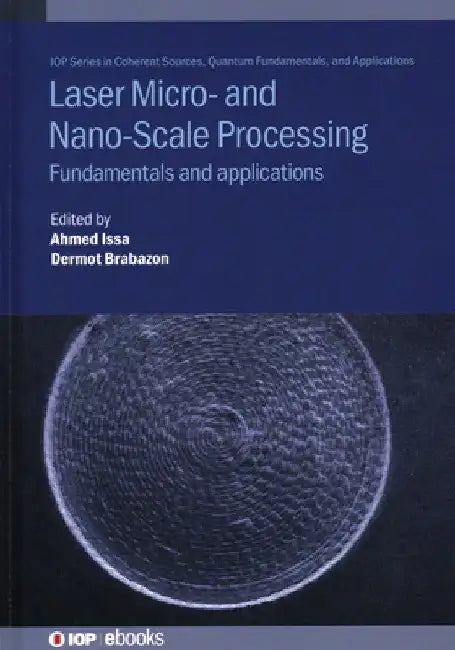 Laser Micro- And Nano-Scale Processing: Fundamentals and Applications by Ahmed Issa